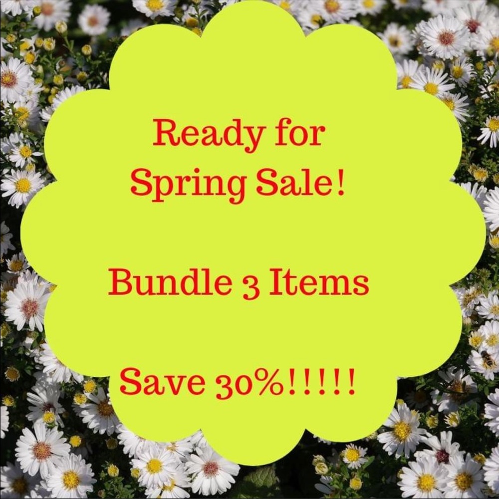 Ready for Spring Sale!!! Bundle 3 and save 30%!!!